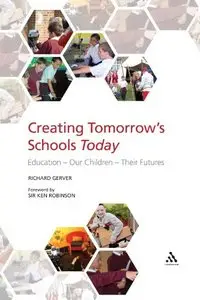 Creating tomorrow's schools today: education - our children - their futures