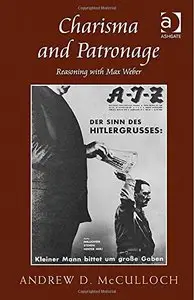 Charisma and Patronage: Reasoning with Max Weber