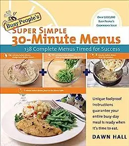 Busy People's Super Simple 30-Minute Menus: 138 Complete Meals Timed for Success