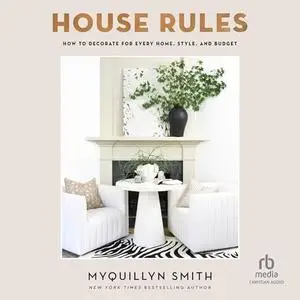 House Rules: How to Decorate for Every Home, Style, and Budget [Audiobook]
