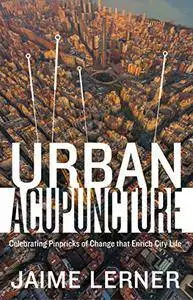 Urban Acupuncture: Celebrating Pinpricks of Change that Enrich City Life, 3 edition (repost)