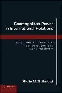 Cosmopolitan Power in International Relations: A Synthesis of Realism, Neoliberalism, and Constructivism