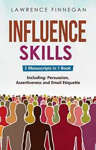 Influence Skills: 3-in-1 Guide to Master Influential Leadership