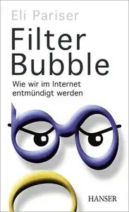Filter Bubble: Wie wir im Internet entmündigt werden