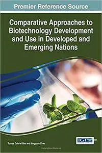 Comparative Approaches to Biotechnology Development and Use in Developed and Emerging Nations