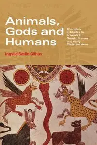 Animals, Gods And Humans:  Changing Attitudes to Animals in Greek, Roman and Early Christian Thought (repost)