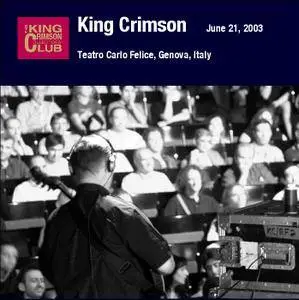 King Crimson - Teatro Carlo Felice, Genova, Italy - June 21, 2003 (2006) {2CD DGM 16/44 Official Digital Download}