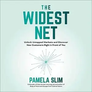 The Widest Net: Unlock Untapped Markets and Discover New Customers Right in Front of You [Audiobook]