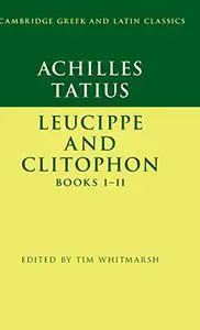 Achilles Tatius: Leucippe and Clitophon Books I–II