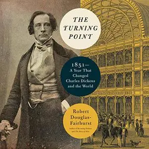 The Turning Point: 1851, a Year That Changed Charles Dickens and the World [Audiobook]