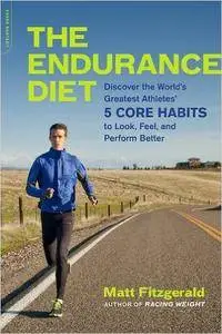 The Endurance Diet: Discover the World's Greatest Athletes' 5 Core Habits to Look, Feel, and Perform Better