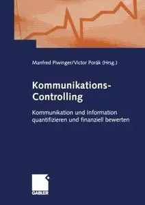 Kommunikations-Controlling: Kommunikation und Information quantifizieren und finanziell bewerten