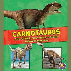 «Carnotaurus and Other Odd Meat-Eaters» by Janet Riehecky