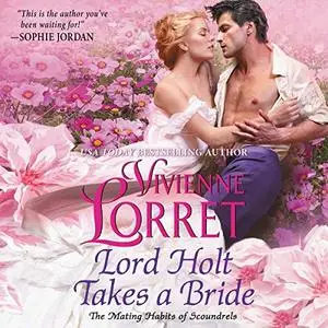 Lord Holt Takes a Bride: The Mating Habits of Scoundrels, Book 1 [Audiobook]