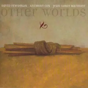 David Friedman, Anthony Cox, Jean-Louis Matinier - Other Worlds (1996)