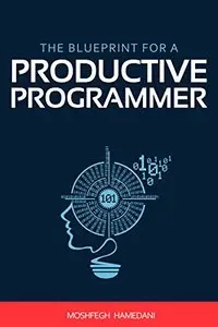 The Blueprint for a Productive Programmer: How to Write Great Code Fast and Prevent Repetitive Strain Injuries