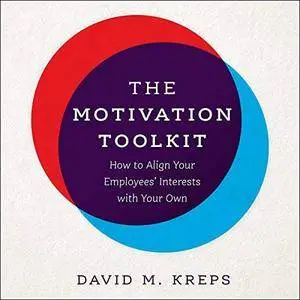 The Motivation Toolkit: How to Align Your Employees' Interests with Your Own [Audiobook]