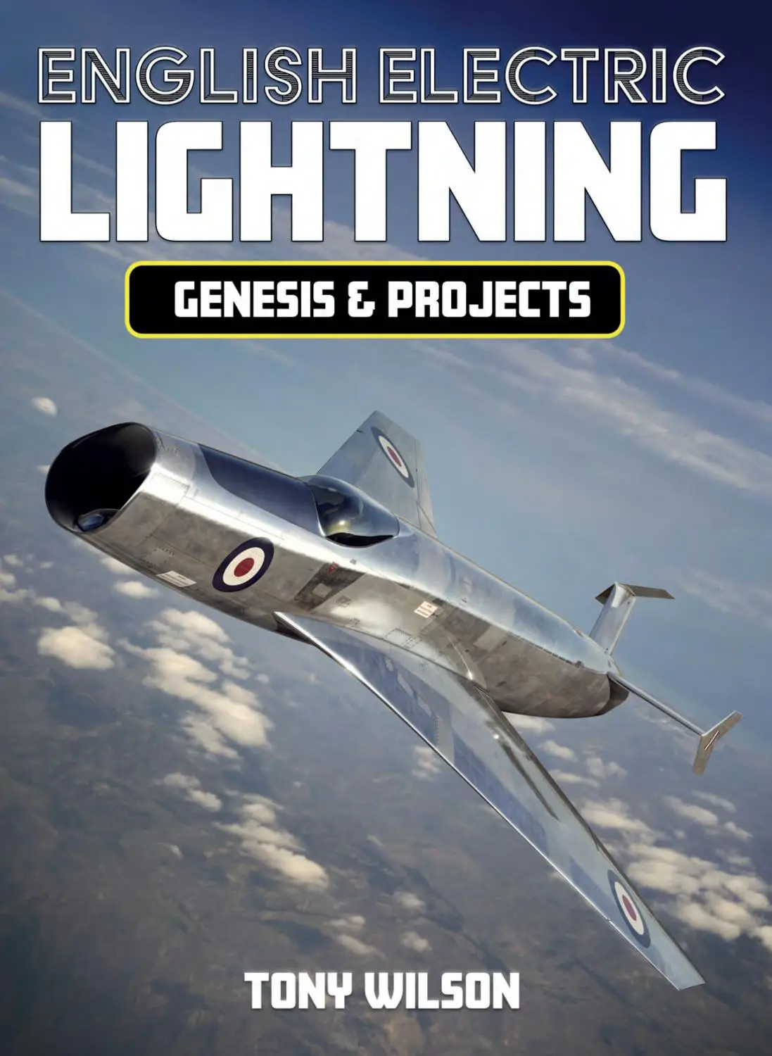 English Electric Lightning: Genesis & Projects by Tony Wilson