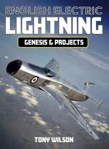 English Electric Lightning: Genesis & Projects by Tony Wilson