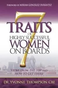 «7 Traits of Highly Successful Women on Boards» by Yvonne Thompson