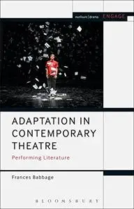 Adaptation in Contemporary Theatre: Performing Literature (Methuen Drama Engage)