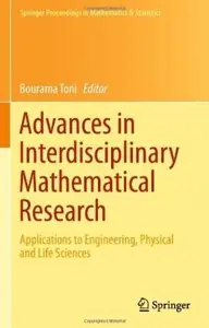 Advances in Interdisciplinary Mathematical Research: Applications to Engineering, Physical and Life Sciences [Repost]