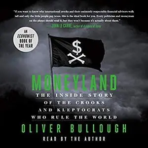 Moneyland: The Inside Story of the Crooks and Kleptocrats Who Rule the World [Audiobook]