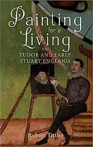 Painting for a Living in Tudor and Early Stuart England