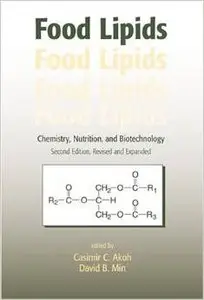 Food Lipids: Chemistry, Nutrition, and Biotechnology by Casimir C. Akoh