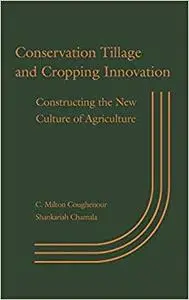 Conservation Tillage and Cropping Innovation: Constructing the New Culture of Agriculture