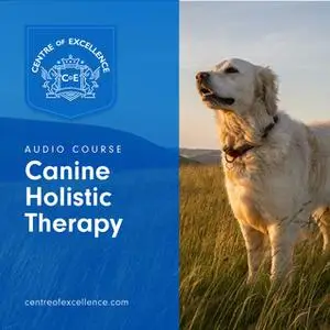 «Canine Holistic Therapy» by Various Authors