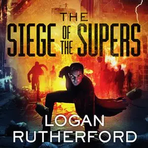 «The Siege of the Supers» by Logan Rutherford