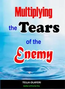«Multiplying The Tears Of The Enemy» by Tella Olayeri