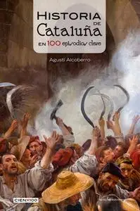 «Historia de Cataluña en 100 episodios clave» by Agustí Alcoberro