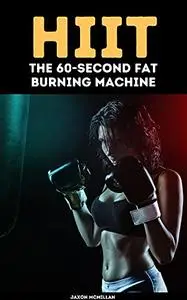 Hiit: The 60-Second Fat Burning Machine