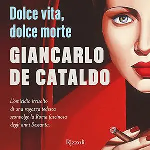 «Dolce vita, dolce morte» by Giancarlo De Cataldo
