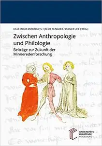 Zwischen Anthropologie und Philologie: Beiträge zur Zukunft der Minneredenforschung