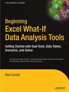 Beginning Excel What-If Data Analysis Tools: Getting Started with Goal Seek, Data Tables, Scenarios, and Solver