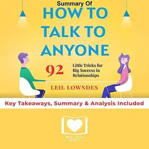 «Summary of How to Talk to Anyone: 92 Little Tricks for Big Success in Relationships by Leil Lowndes: Key Takeaways, Sum