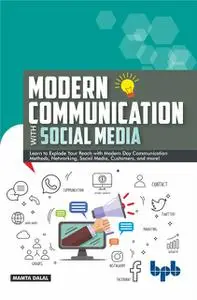 «Modern Communication with Social Media: A Simplified Primer to Communication and Social Media» by Mamta Dalal