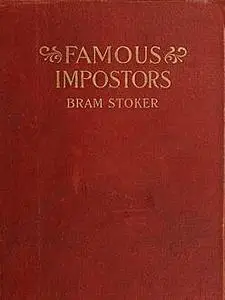 «Famous Imposters (Pretenders & Hoaxes including Queen Elizabeth and many more revealed by Bram Stoker)» by Bram Stoker