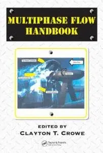 Multiphase Flow Handbook (Mechanical Engineering) by Clayton T. Crowe (Repost)