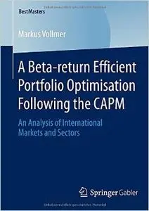 A Beta-return Efficient Portfolio Optimisation Following the CAPM: An Analysis of International Markets and Sectors