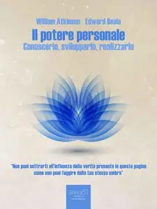 William Atkinson, Edward Beals - Il potere personale. Conoscerlo, svilupparlo, realizzarlo
