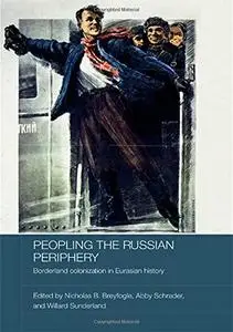 Peopling the Russian Periphery: Borderland Colonization in Eurasian History (Repost)