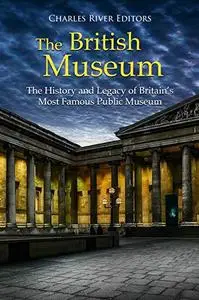 The British Museum: The History and Legacy of Britain’s Most Famous Public Museum