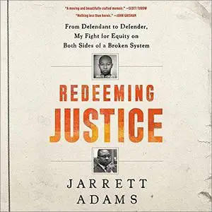 Redeeming Justice: From Defendant to Defender, My Fight for Equity on Both Sides of a Broken System [Audiobook]