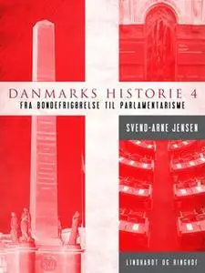 «Danmarks historie 4, Fra bondefrigørelse til parlamentarisme» by Svend-Arne Jensen