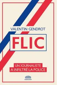 Valentin Gendrot, "Flic : Un journaliste a infiltré la police"