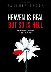 Heaven Is Real But So Is Hell: An Eyewitness Account of What Is to Come